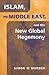 Islam, the Middle East, and the New Global Hegemony (The Middle East in the International System)