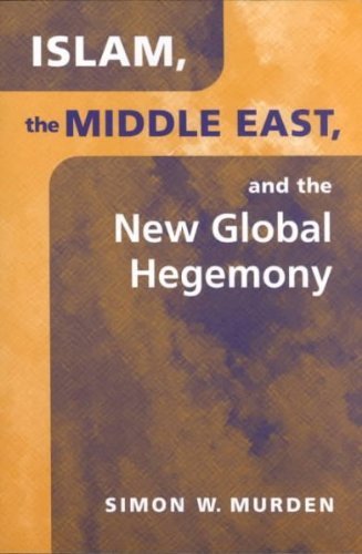 Islam, the Middle East, and the New Global Hegemony (The Middle East in the International System)