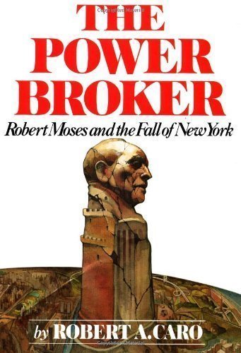 The Power Broker: Robert Moses and the Fall of New York