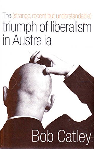 The Strange, Recent But Understandable Triumph of Liberalism in Australia (Paperback)