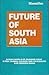 Future of South Asia by Pran Chopra