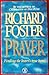 Prayer - Finding The Heart's True Home by Richard J. Foster