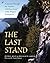 The Last Stand: A Journey Through the Ancient Cliff-Face Forest of the Niagara Escarpment by Kelly, Peter E., Larson, Doug (2007) Paperback
