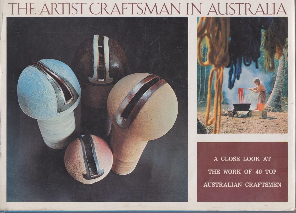 The Artist Craftsman in Australia, a Close Look at the Work of 40 Top Australian Craftsmen (Hardcover)
