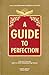 A Guide to Perfection