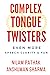 Complex Tongue Twisters: Ev...