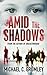 Amid the Shadows by Michael C. Grumley (2013-10-02)