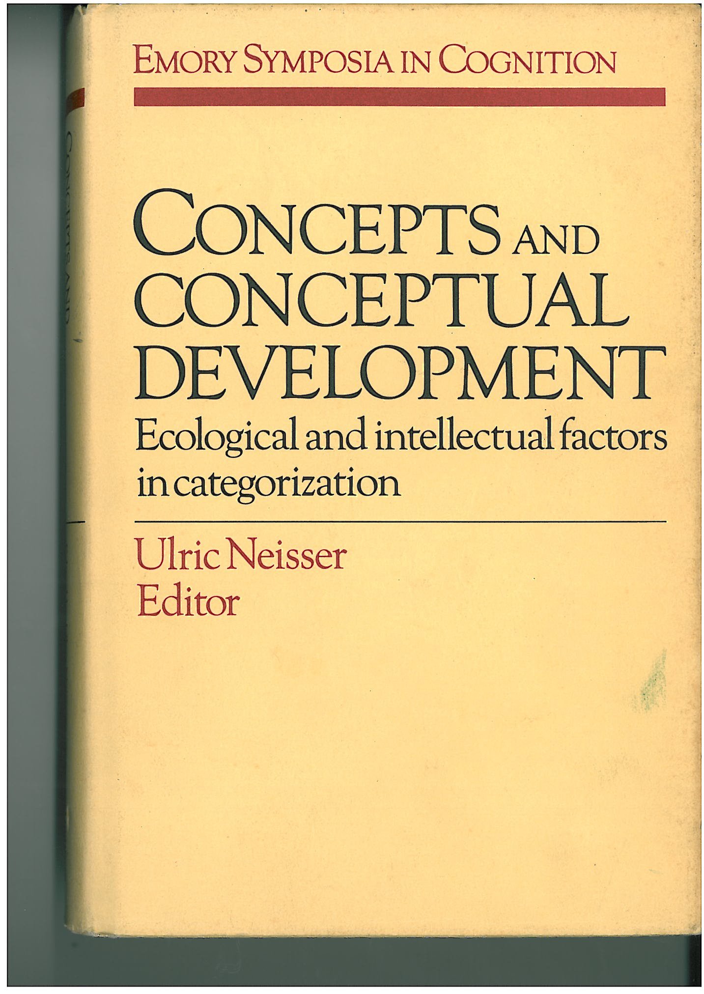 Concepts and Conceptual Development: Ecological and Intellectual Factors in Categorization (Emory Symposia in Cognition, Series Number 1)