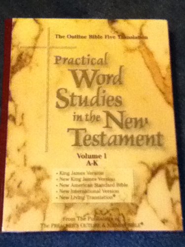 OUTLINE BIBLE FIVE TRANSLATION PRACTICAL WORD STUDIES IN THE NEW TESTAMENT (VOL 1 A-K)