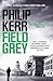 Field Grey: A Bernie Gunther Novel (Bernie Gunther Mystery 7) of Kerr, Philip on 31 March 2011