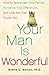 Your Man is Wonderful: How to Appreciate Your Partner, Romance Your Differences, and Love the One You've Got by PhD Noelle C. Nelson (2013-03-16)