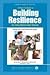 A Parent's Guide to Building Resilience in Children and Teens