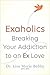 Exaholics: Breaking Your Addiction to an Ex Love