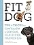 Fit Dog: Tips and Tricks to Give Your Pet a Longer, Healthier, Happier Life by Arden Moore (2015-01-15)
