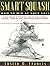 Smart Squash: How to Win at Soft Ball by Francis, Austin M. (2014) Paperback
