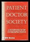 Patient, doctor, society,: A symposium of introspections (Nuffield Provisional Hospital Trust)