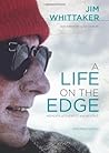 A Life on the Edge: Memoirs of Everest and Beyond by Jim Whittaker (2013-03-04)