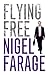 Flying Free by Farage, Nigel (2011) Paperback