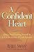 A Confident Heart: How to Stop Doubting Yourself and Live in the Security of God's Promises'