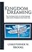 Kingdom Dreaming: Unleashing Your God Given Purpose and Passion