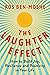 The Laughter Effect: How to Build Joy, Resilience, and Positivity in Your Life