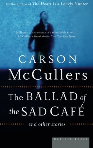 The Ballad of the Sad Cafe: and Other Stories by Carson McCullers