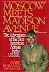 Moscow Meets Madison Avenue: The Adventures of the First American Adman in the U.S.S.R Moscow Meets Madison Avenue: The Adventures of the First American Adman in the U.S.S.R