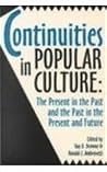 Continuities in Popular Culture: The Present in the Past and the Past in the Present and Future Continuities in Popular Culture: The Present in the Past and the Past in the Present and Future