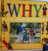 Why Do Some People Use Wheelchairs: Questions Children Ask About Disabled People (Why Books)