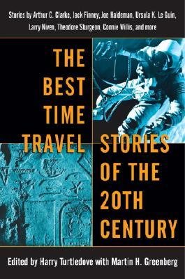 The Best Time Travel Stories of the 20th Century: Stories by Arthur C. Clarke, Jack Finney, Joe Haldeman, Ursula K. Le Guin