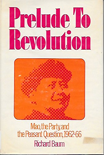 Prelude to Revolution: Mao, the Party, and the Peasant Question, 1962-66 (Hardcover)