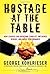 Hostage at the Table: How Leaders Can Overcome Conflict, Influence Others, and Raise Performance by Kohlrieser, George (June 16, 2006) Hardcover