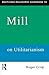 Routledge Philosophy Guidebook to Mill on Utilitarianism (Routledge Philosophy Guidebooks) by Roger Crisp (1997-09-12)