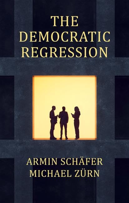 The Democratic Regression: The Political Causes of Authoritarian Populism (Paperback)