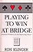 Playing to Win at Bridge (Master Bridge)