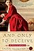 And Only to Deceive (Lady Emily)