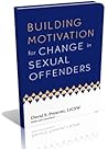 Building Motivation for Change in Sexual Offenders Building Motivation for Change in Sexual Offenders
