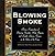 Blowing Smoke: Being a Compendium of Amusing Anecdotes, Witty Ripostes, and Lengthy Literary Passages on the Glories of the Cigar