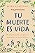 Tu muerte es vida (Your death is life - Spanish Edition): Una historia de confianza, superación y amor eterno (A story of trust, overcoming and eternal love)