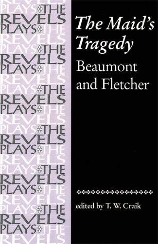 The Maid's Tragedy: Beaumont and Fletche Theatre, History and Power in Early Modern London, 1580-1633