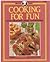 Cooking for fun: Great ideas for casual entertaining (Creative cuisine)