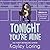 Tonight You're Mine by Kayley Loring Tonight You're Mine by Kayley Loring