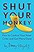 [Shut Your Monkey: How to Control Your Inner Critic and Get More Done] [By: Gregory, Danny] [March, 2016]