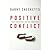 [(Positive Conflict: Transform Opposition into Innovation * * )] [Author: Darby Checketts] [Nov-2007]