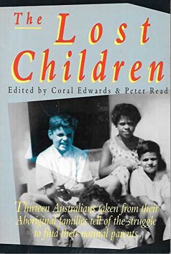 The Lost children: Thirteen Australians taken from their Aboriginal families tell of the struggle to find their natural parents (Paperback)