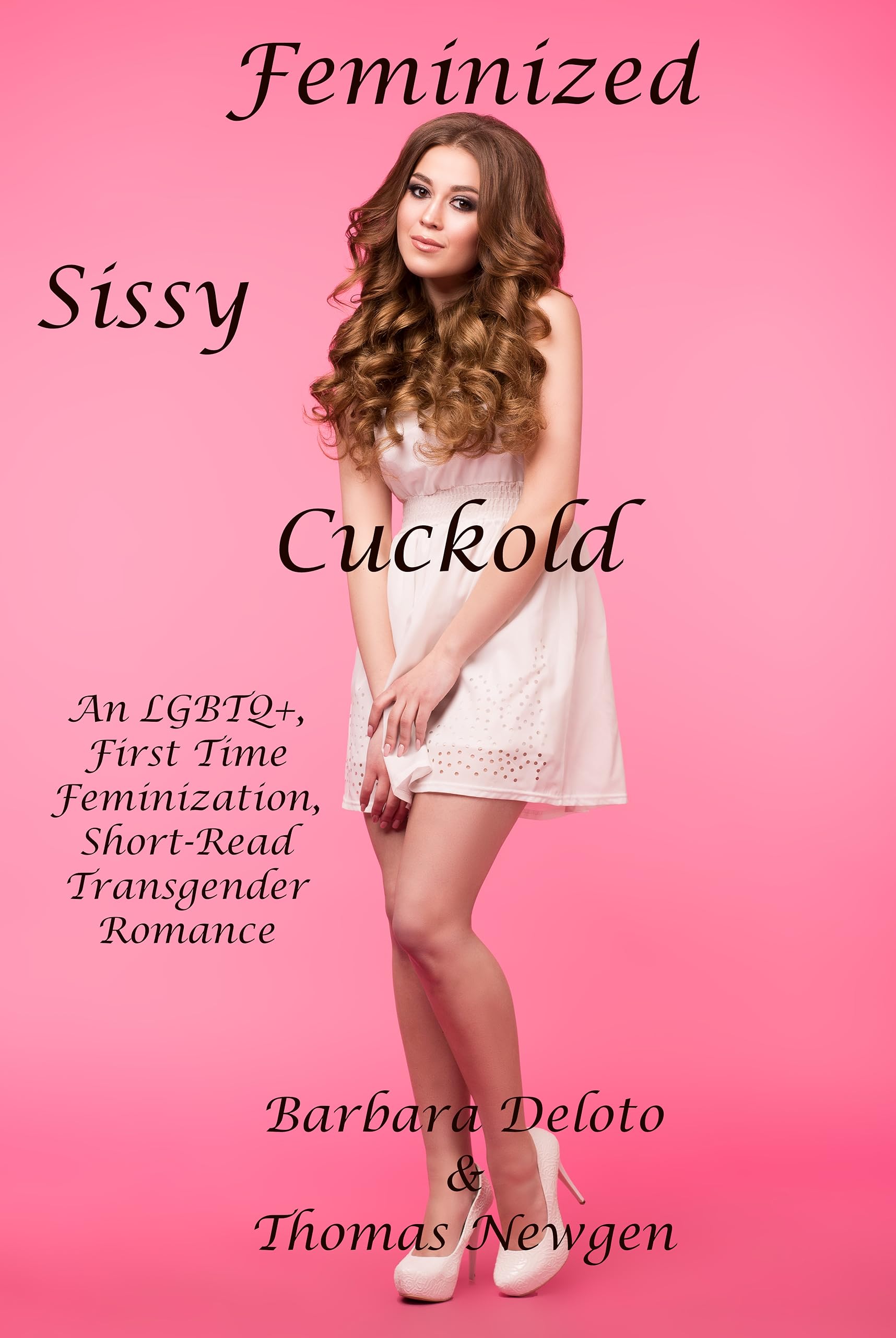 Feminized Sissy Cuckold: An LGBTQ+, First Time Feminization, Short-Read Transgender Romance (Forced Feminization, Hot Wives, and Cuckolds)