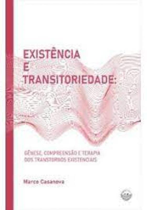 Existência E Transitoriedade: Gênese, Compreensão E Terapia Dos Transtornos Existenciais (Paperback)