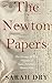 The Newton Papers: The Strange and True Odyssey of Isaac Newton's Manuscripts by Sarah Dry (2014-05-09)