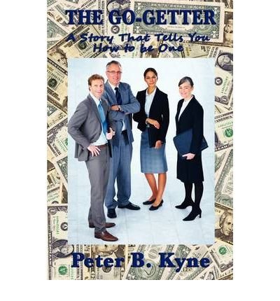 (The Go-Getter: A Story That Tells You How To Be One) By Peter B. Kyne