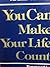 You can make your life count